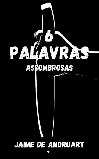 6 Palavras Assombrosas 6 Palavras Assombrosas
