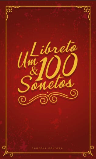 Um Libreto e 100 Sonetos Um Libreto e 100 Sonetos